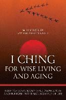 bokomslag I Ching For Wise Living And Aging: How to consciously find inspiration and purpose in the second half of life