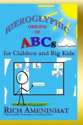 Rich Ameninhat, Erika Goodkin-Domingue - Hieroglyphic Origin of ABCs: for Children and Big Kids, Häftad