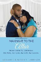 Making it to the Altar: From Cyber to Ceremony Our Love. Our Life. Our Lessons. 1