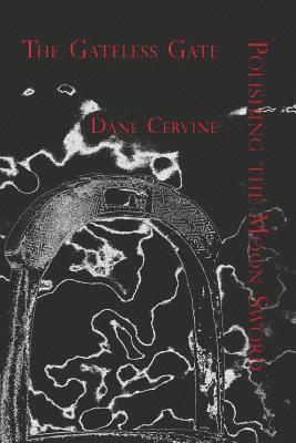 Dane Cervine - Gateless Gate and Polishing the Moon Sword, Häftad