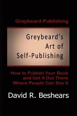 David R Beshears, David R. Beshears - Greybeard's Art of Self-Publishing, Häftad