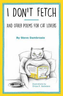 I Don't Fetch: And Other Poems for Cat Lovers 1