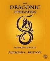 bokomslag The Draconic Ephemeris: 1950-2050 at Noon
