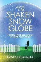 bokomslag The Shaken Snow Globe: Finding Happiness Beyond My White Picket Fence