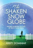 bokomslag The Shaken Snow Globe: Finding Happiness Beyond My White Picket Fence