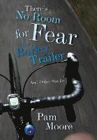 bokomslag There's No Room for Fear in a Burley Trailer: And Other Stories