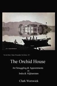 bokomslag The Orchid House Art Smuggling and Appointments in India and Afghanistan