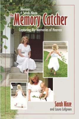 Memoirs of Sarah Hinze The Memory Catcher: Capturing the Memories of Heaven 1