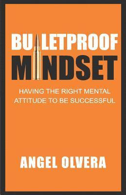 bokomslag Bulletproof Mindset: Having the right mental attitude to be successful