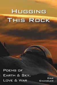 bokomslag Hugging This Rock: Poems of Earth & Sky, Love & War