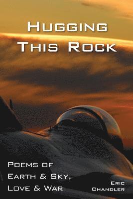 Hugging This Rock: Poems of Earth & Sky, Love & War 1