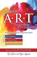 bokomslag Embrace the ART of Forgiveness & Repentance: An Intentionally Specific 3-Step Prayer Model