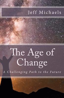 Jeff Michaels - The Age of Change: A Challenging Path to the Future, Häftad
