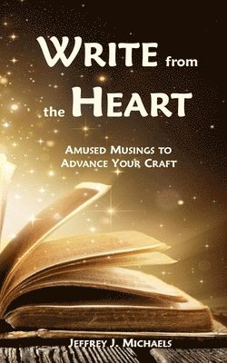 Write from the Heart: Amused Musings to Advance Your Craft 1