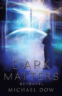 bokomslag Dark Matters: Betrayal (Dark Matters Trilogy Book 2)