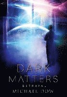 bokomslag Dark Matters: Betrayal (Dark Matters Trilogy Book 2)