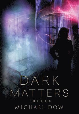 Dark Matters: Exodus (Dark Matters Trilogy Book 3) 1