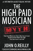 bokomslag The High Paid Musician Myth: How Smart Musicians Start a Business to Create Passive Income Before The High Paid Gigs Come to an End