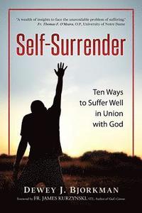 bokomslag Self Surrender: Ten Ways to Suffer Well in Union with God and the Rhineland Mystics