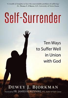 Self Surrender: Ten Ways to Suffer Well in Union with God 1