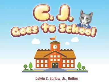 Calvin C. Barlow - C. J. Goes to School, Häftad