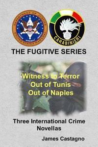 bokomslag The Fugitive Series: Witness to Terror, Out of Tunis, Out of Naples, 3 Novellas