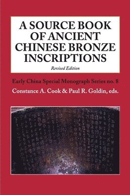 Constance A. Cook, R. Goldin Paul - A Source Book of Ancient Chinese Bronze Inscriptions (Revised Edition), Häftad