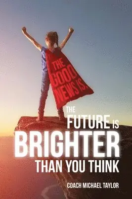 Michael Taylor - Good News Is, The Future Is Brighter Than You Think, Häftad. Tillgänglighet: Lägg i varukorg