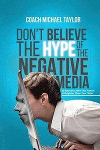 bokomslag Don't Believe The Hype Of The Negative Media