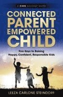 bokomslag Connected Parent, Empowered Child: Five Keys to Raising Happy, Confident, Responsible Kids