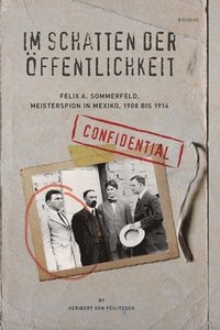 bokomslag Im Schatten der Oeffentlichkeit: Felix A. Sommerfeld, Geheimagent in Mexiko, 1908 bis 1914