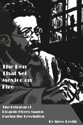 Steve Devitt - The Pen That Set Mexico on Fire: The Betrayal of Ricardo Flores Magon During the Mexican Revolution, Häftad