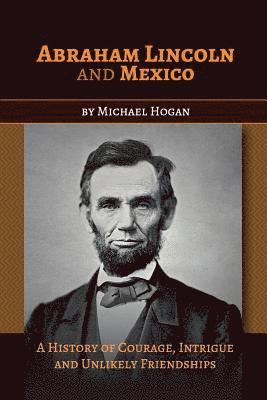 Michael Hogan - Abraham Lincoln and Mexico, Häftad