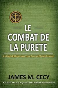 bokomslag Le Combat De La Purete: Un Guide Biblique Pour Vivre dans un Monde Immoral