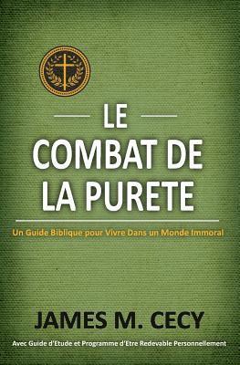 Le Combat De La Purete: Un Guide Biblique Pour Vivre dans un Monde Immoral
