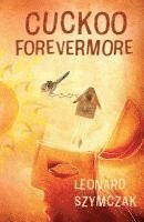 Leonard Szymczak - Cuckoo Forevermore, Häftad