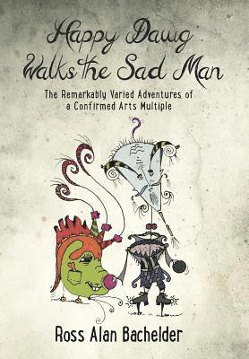 Ross Alan Bachelder - Happy Dawg Walks the Sad Man, Inbunden