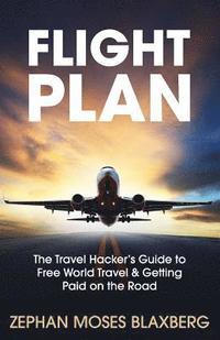 bokomslag Flight Plan: The Travel Hacker's Guide to Free World Travel & Getting Paid on the Road