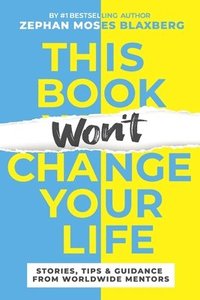 bokomslag This Book Won't Change Your Life: Stories, Tips & Guidance From Worldwide Mentors