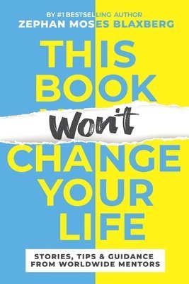 This Book Won't Change Your Life: Stories, Tips & Guidance From Worldwide Mentors 1