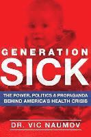 bokomslag Generation SICK: The Power, Politics and Propaganda Behind America's Health Crisis