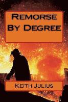Keith Julius - Remorse By Degree, Häftad