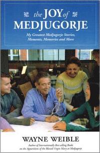 bokomslag The Joy of the Medugorje: My Greatest Medugorje Stories, Moments, Memories and More