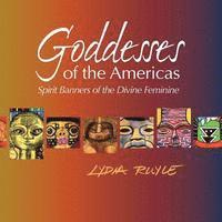 bokomslag Goddesses of the Americas: Spirit Banners of the Divine Feminine