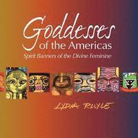 Lydia Ruyle - Goddesses of the Americas: Spirit Banners of the Divine Feminine, Häftad
