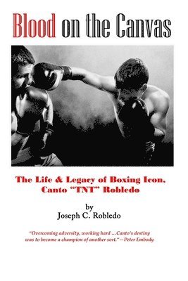 bokomslag Blood on the Canvas: The Life & Legacy of Boxing Icon, Canto 'TNT' Robledo