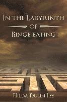 Hilda Dulin Lee - In the Labyrinth of Binge Eating, Häftad