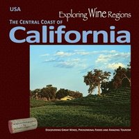 bokomslag Exploring Wine Regions - California Central Coast: Discovering Great Wines, Phenomenal Foods and Amazing Tourism