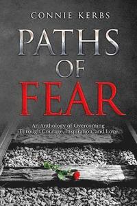bokomslag Paths of Fear: An Anthology of Overcoming Through Courage, Inspiration, and Love