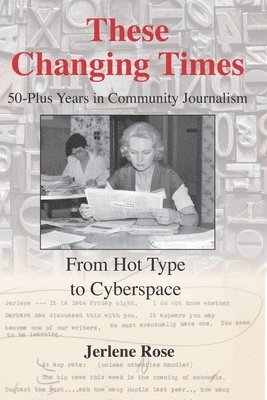 These Changing Times: 50-Plus Years in Community Journalism 1